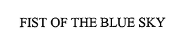 FIST OF THE BLUE SKY trademark