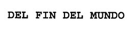 DEL FIN DEL MUNDO trademark