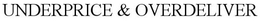 UNDERPRICE & OVERDELIVER trademark
