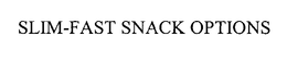 SLIM-FAST SNACK OPTIONS trademark