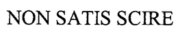 NON SATIS SCIRE trademark