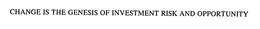 CHANGE IS THE GENESIS OF INVESTMENT RISK AND OPPORTUNITY trademark
