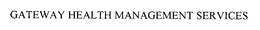 GATEWAY HEALTH MANAGEMENT SERVICES trademark