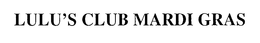 LULU'S CLUB MARDI GRAS trademark