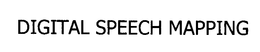 DIGITAL SPEECH MAPPING trademark