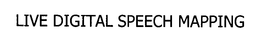 LIVE DIGITAL SPEECH MAPPING trademark