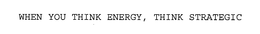 WHEN YOU THINK ENERGY, THINK STRATEGIC trademark