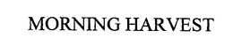 MORNING HARVEST trademark