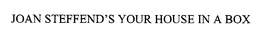 JOAN STEFFEND'S YOUR HOUSE IN A BOX trademark
