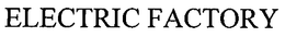 ELECTRIC FACTORY trademark