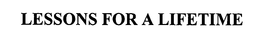 LESSONS FOR A LIFETIME trademark