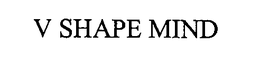 V SHAPE MIND trademark