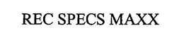 REC SPECS MAXX trademark