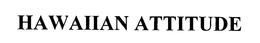 HAWAIIAN ATTITUDE trademark