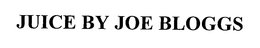 JUICE BY JOE BLOGGS trademark
