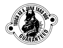 TOUGH AS A JUNK YARD DOG GUARANTEED trademark