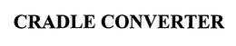 CRADLE CONVERTER trademark