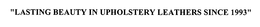 "LASTING BEAUTY IN UPHOLSTERY LEATHERS SINCE 1993" trademark