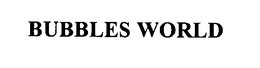 BUBBLES WORLD trademark