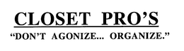 CLOSET PRO'S "DON'T AGONIZE... ORGANIZE." trademark