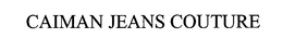 CAIMAN JEANS COUTURE trademark