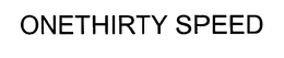 ONETHIRTY SPEED trademark