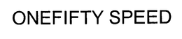 ONEFIFTY SPEED trademark