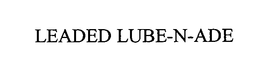 LEADED LUBE-N-ADE trademark