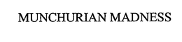 MUNCHURIAN MADNESS trademark