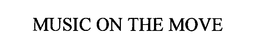 MUSIC ON THE MOVE trademark