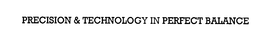 PRECISION & TECHNOLOGY IN PERFECT BALANCE trademark