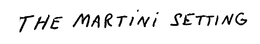 THE MARTINI SETTING trademark