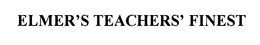 ELMER'S TEACHERS' FINEST trademark