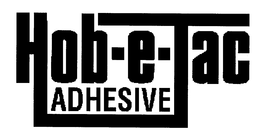 HOB-E-TAC ADHESIVE trademark