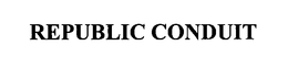REPUBLIC CONDUIT trademark