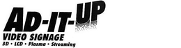 AD-IT-UP VIDEO SIGNAGE SD. LCD. PLASMA. STREAMING trademark