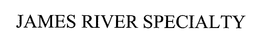 JAMES RIVER SPECIALTY trademark