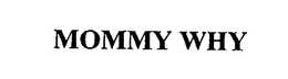 MOMMY WHY trademark