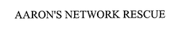 AARON'S NETWORK RESCUE trademark