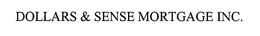 DOLLARS & SENSE MORTGAGE INC. trademark