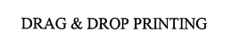 DRAG & DROP PRINTING trademark