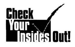 CHECK YOUR INSIDES OUT! trademark