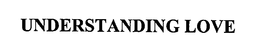 UNDERSTANDING LOVE trademark