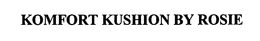 KOMFORT KUSHION BY ROSIE trademark