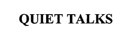 QUIET TALKS trademark