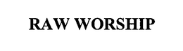 RAW WORSHIP trademark