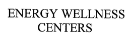 ENERGY WELLNESS CENTERS trademark