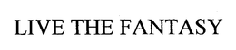 LIVE THE FANTASY trademark