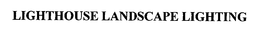 LIGHTHOUSE LANDSCAPE LIGHTING trademark
