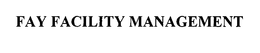 FAY FACILITY MANAGEMENT trademark